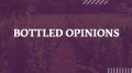 Проект Bottled Opinions